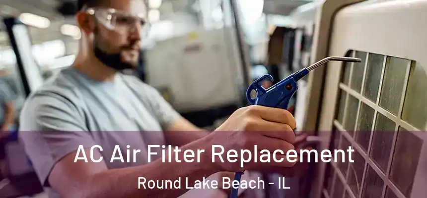  AC Air Filter Replacement Round Lake Beach - IL