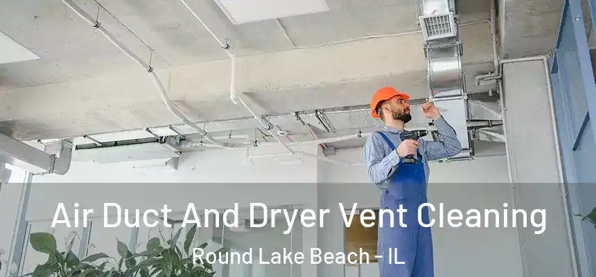  Air Duct And Dryer Vent Cleaning Round Lake Beach - IL