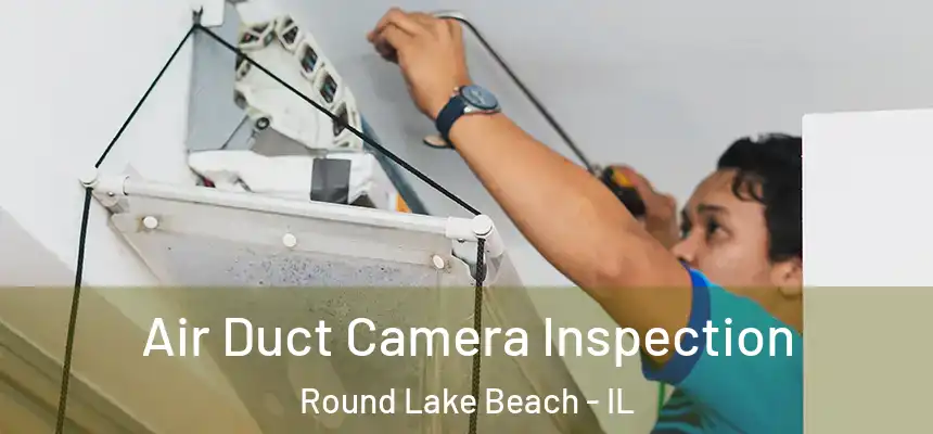  Air Duct Camera Inspection Round Lake Beach - IL