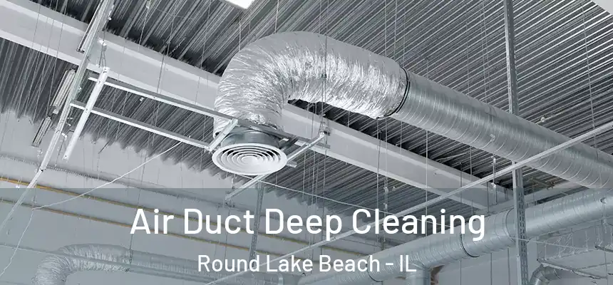 Air Duct Deep Cleaning Round Lake Beach - IL