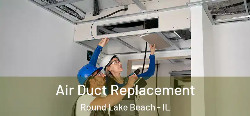  Air Duct Replacement Round Lake Beach - IL