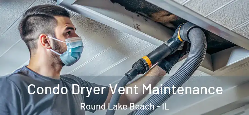  Condo Dryer Vent Maintenance Round Lake Beach - IL
