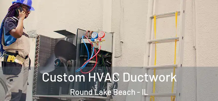  Custom HVAC Ductwork Round Lake Beach - IL