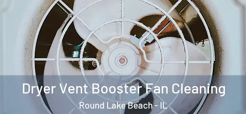  Dryer Vent Booster Fan Cleaning Round Lake Beach - IL