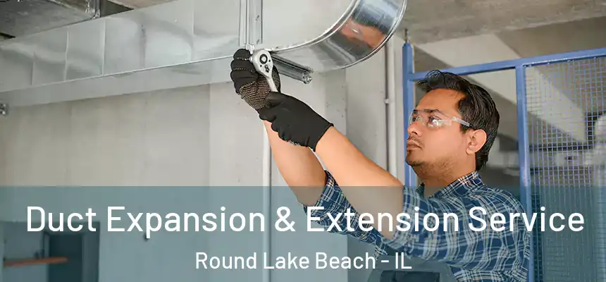  Duct Expansion & Extension Service Round Lake Beach - IL