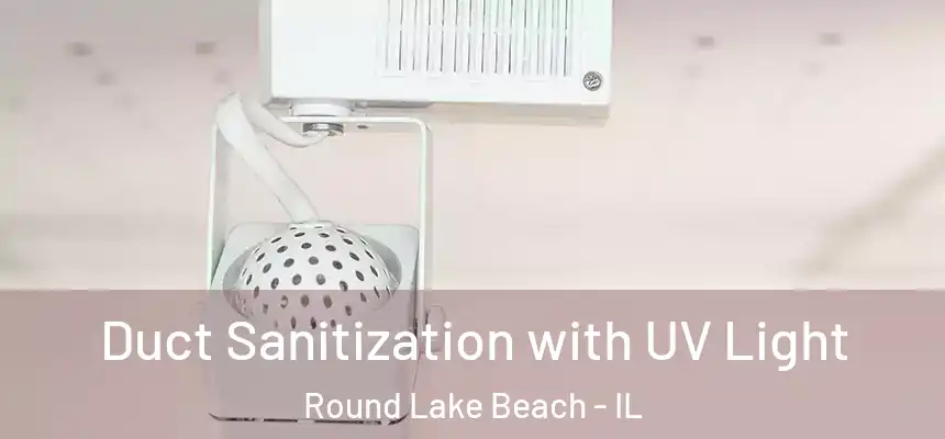  Duct Sanitization with UV Light Round Lake Beach - IL