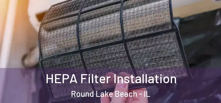  HEPA Filter Installation Round Lake Beach - IL