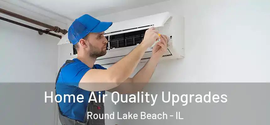  Home Air Quality Upgrades Round Lake Beach - IL