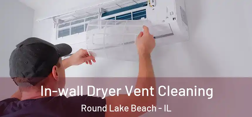  In-wall Dryer Vent Cleaning Round Lake Beach - IL