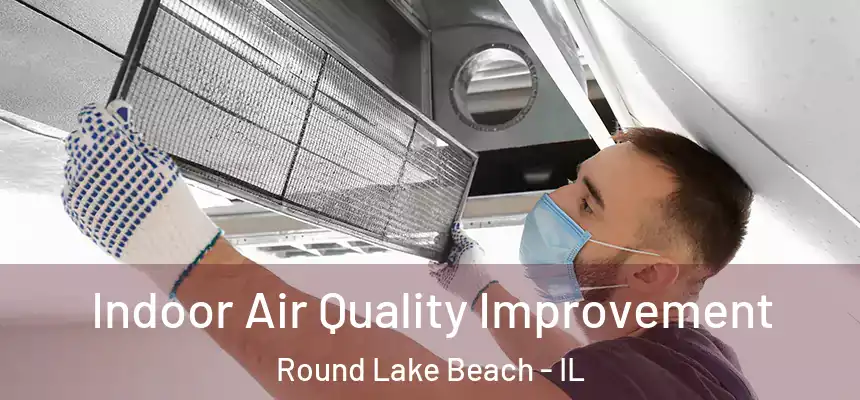  Indoor Air Quality Improvement Round Lake Beach - IL