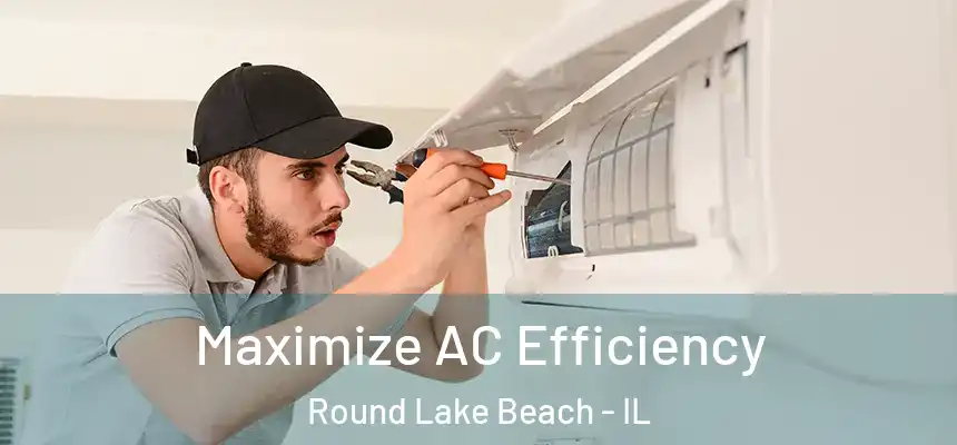  Maximize AC Efficiency Round Lake Beach - IL