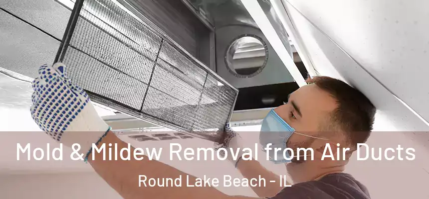  Mold & Mildew Removal from Air Ducts Round Lake Beach - IL