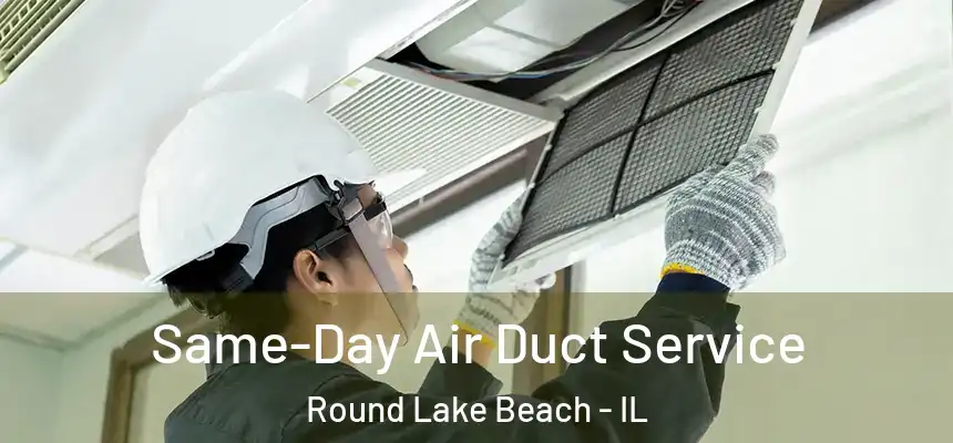  Same-Day Air Duct Service Round Lake Beach - IL