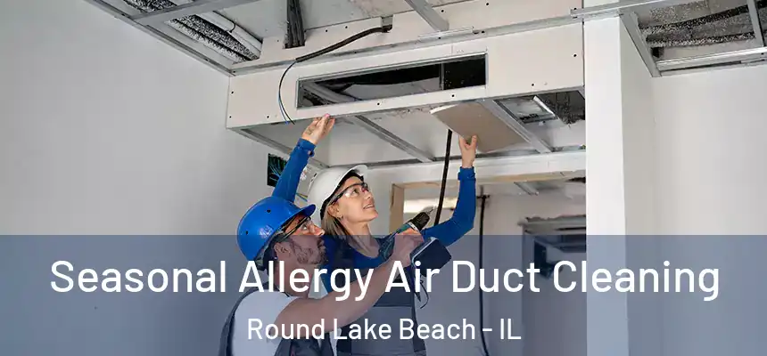  Seasonal Allergy Air Duct Cleaning Round Lake Beach - IL