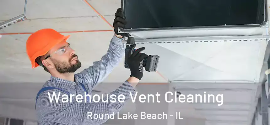  Warehouse Vent Cleaning Round Lake Beach - IL