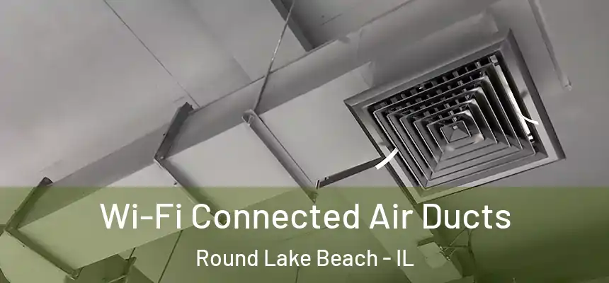  Wi-Fi Connected Air Ducts Round Lake Beach - IL